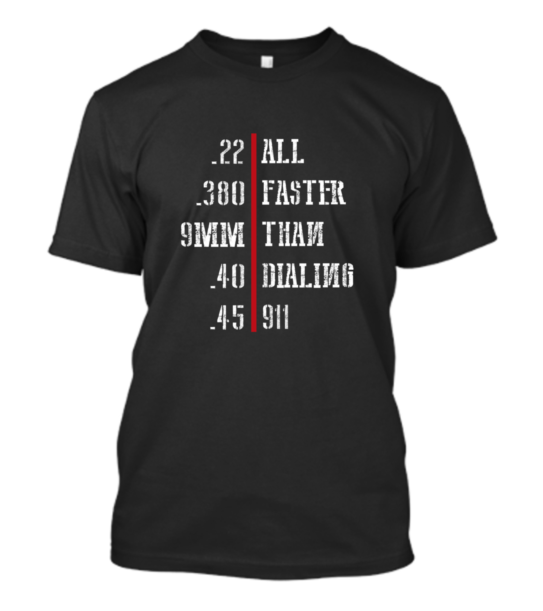 Funny Gun Calibers .22 .380 9MM .40 .45 All Faster Than Dialing 911 Cool Weapon Lover T-Shirt