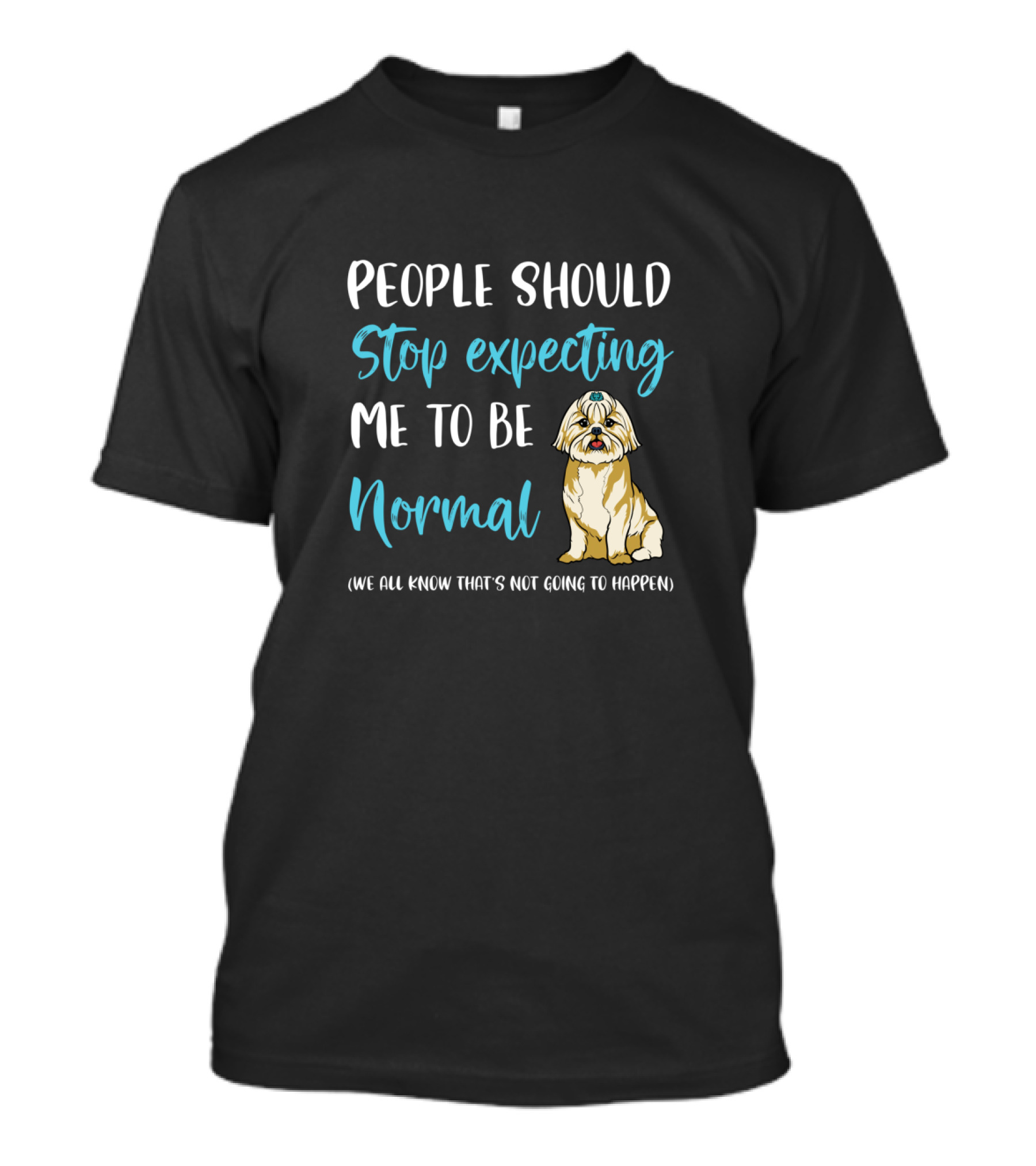 People Should Stop Expecting Me To Be Normal Shih Tzu Funny Dog Humor T-Shirt