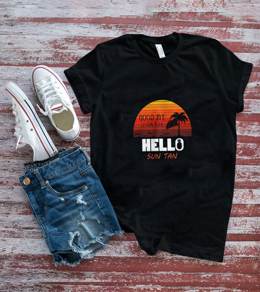 Good Bye Lesson Plan Hello Sun Tan Sunset Palm Tropical Vibes T-Shirt