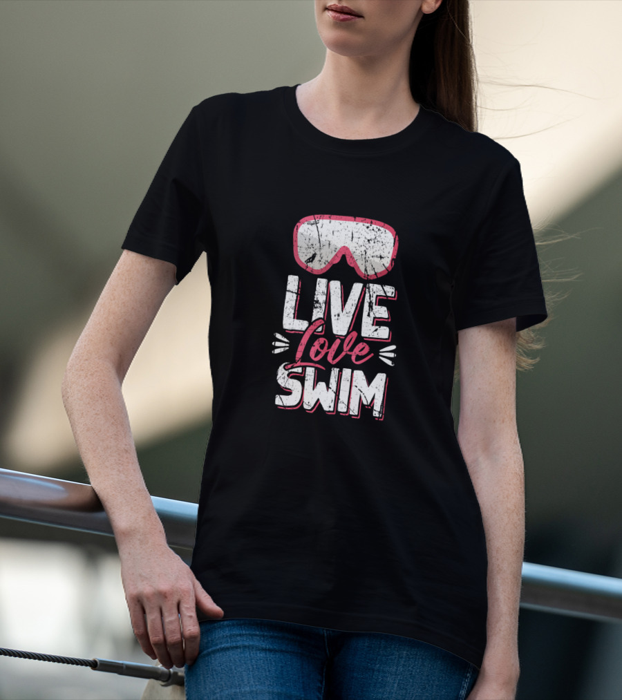 Live Love Swim With Swim Goggles For Dedicated Swimmer Athlete T-Shirt
