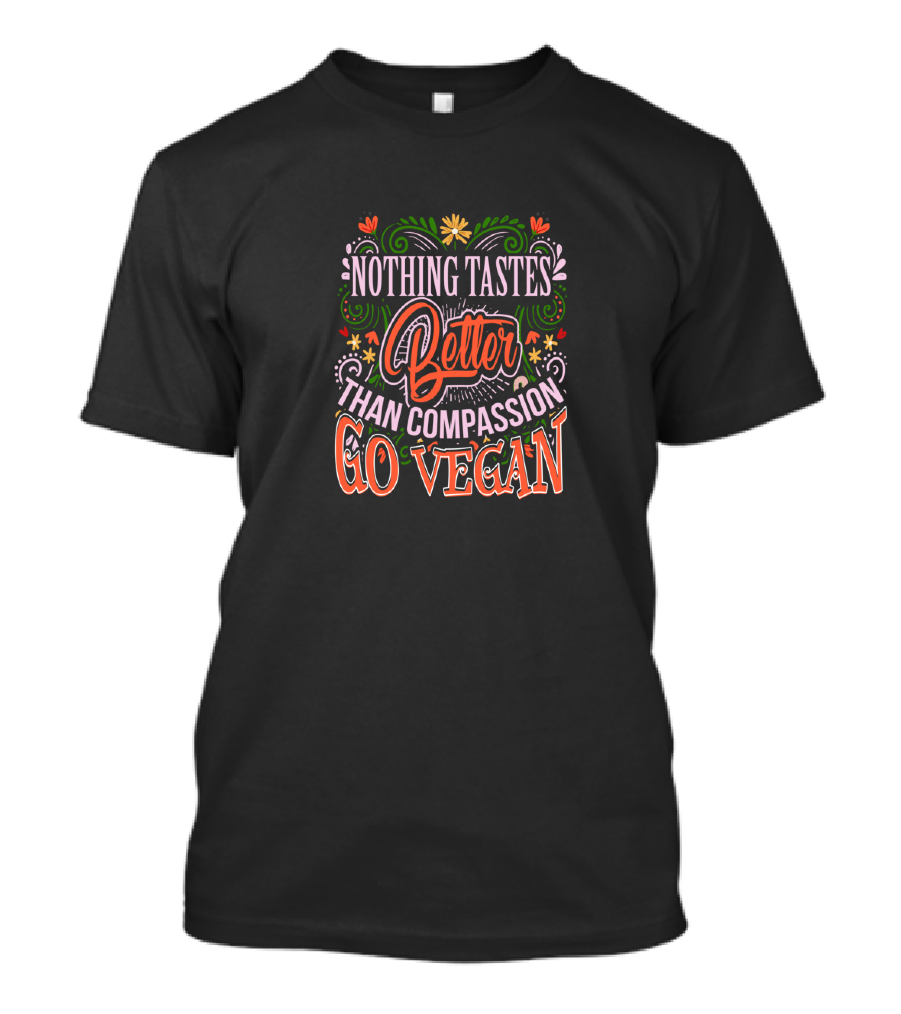 Nothing Tastes Better Than Compassion Go Vegan Plant Flourishes And Colorful Typography T-Shirt