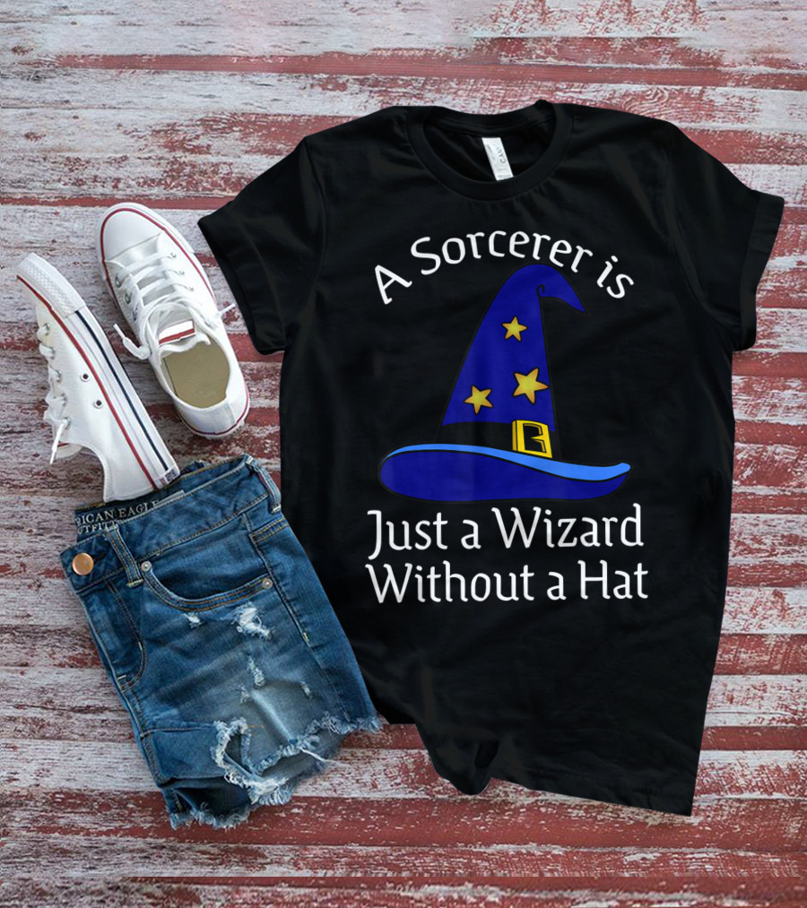 A Sorcerer Is Just A Wizard Without A Hat Wizard Hat Stars T-Shirt