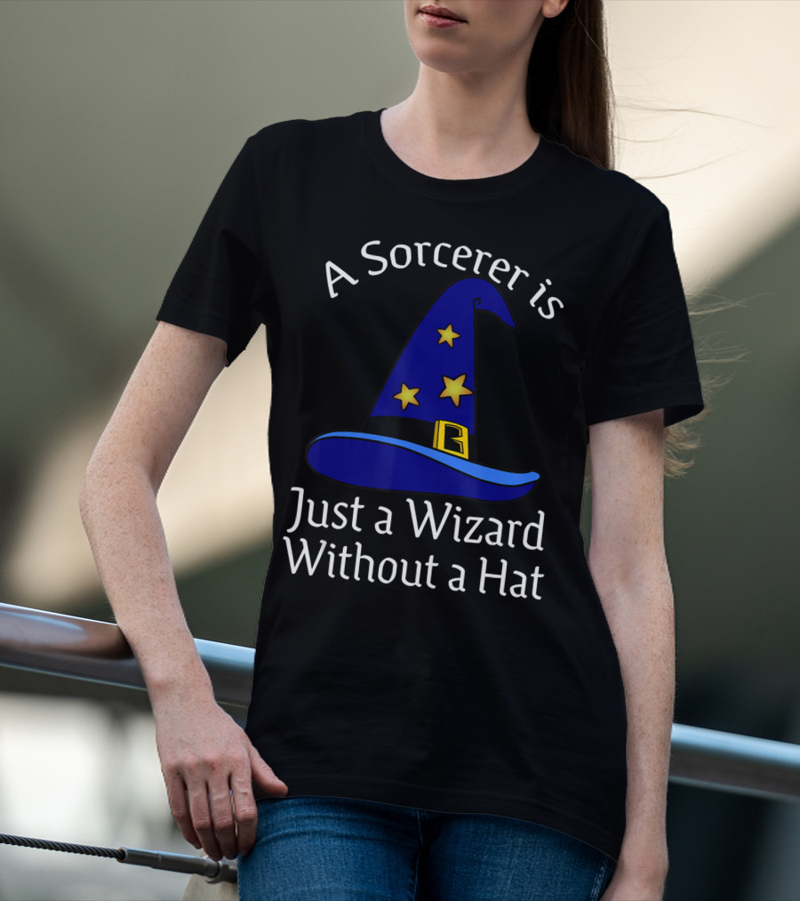 A Sorcerer Is Just A Wizard Without A Hat Wizard Hat Stars T-Shirt