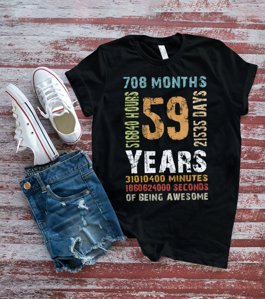 59 Years 708 Months 21535 Days 518840 Hours 31010400 Minutes 1860624000 Seconds Of Being Awesome T-Shirt