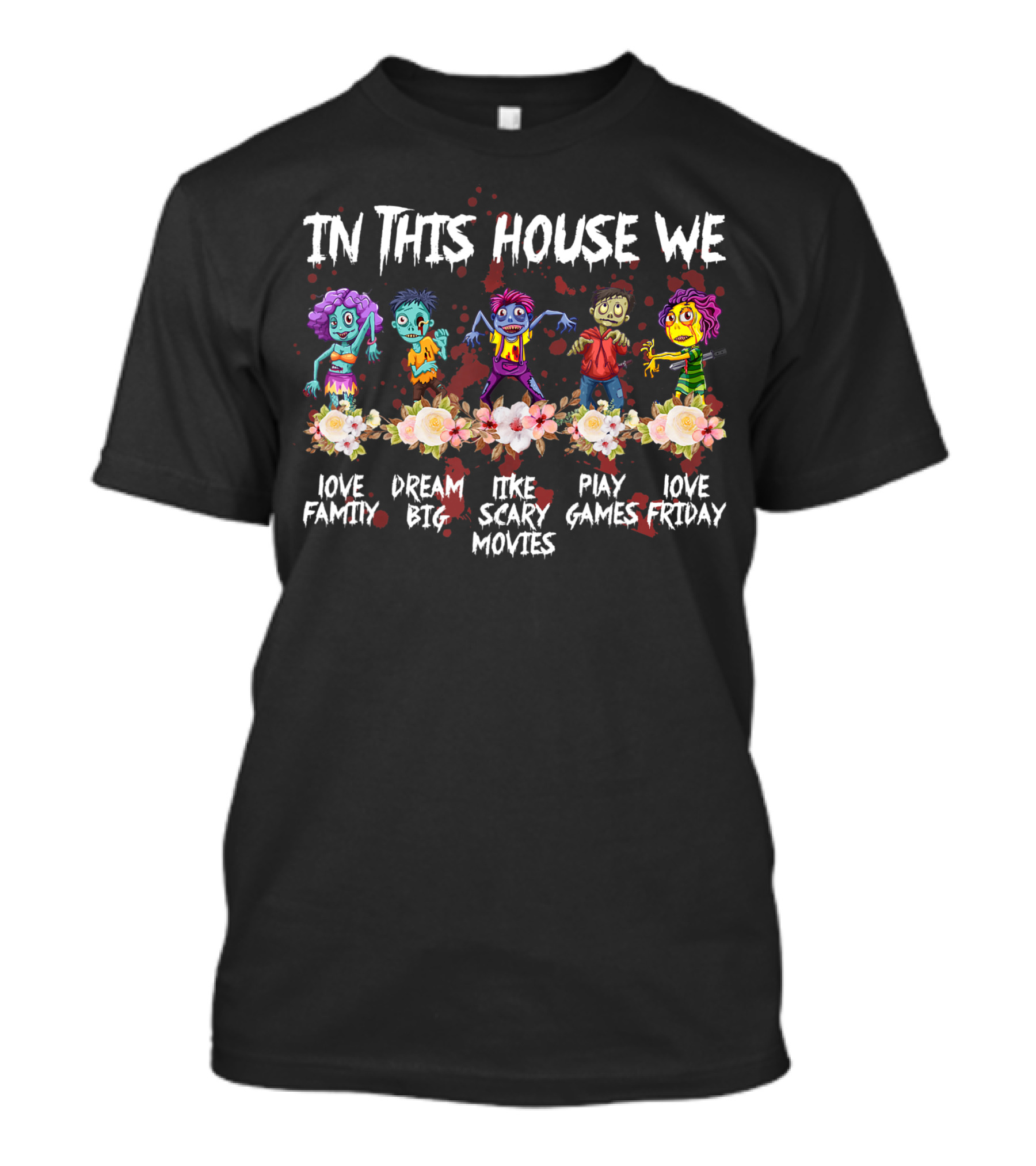 In This House We Love Family Dream Big Like Scary Movies Play Games Love Friday T-Shirt