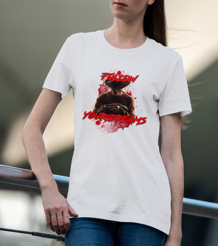 Follow Your Dreams Nightmare On Elm Street Freddy Krueger T-Shirt