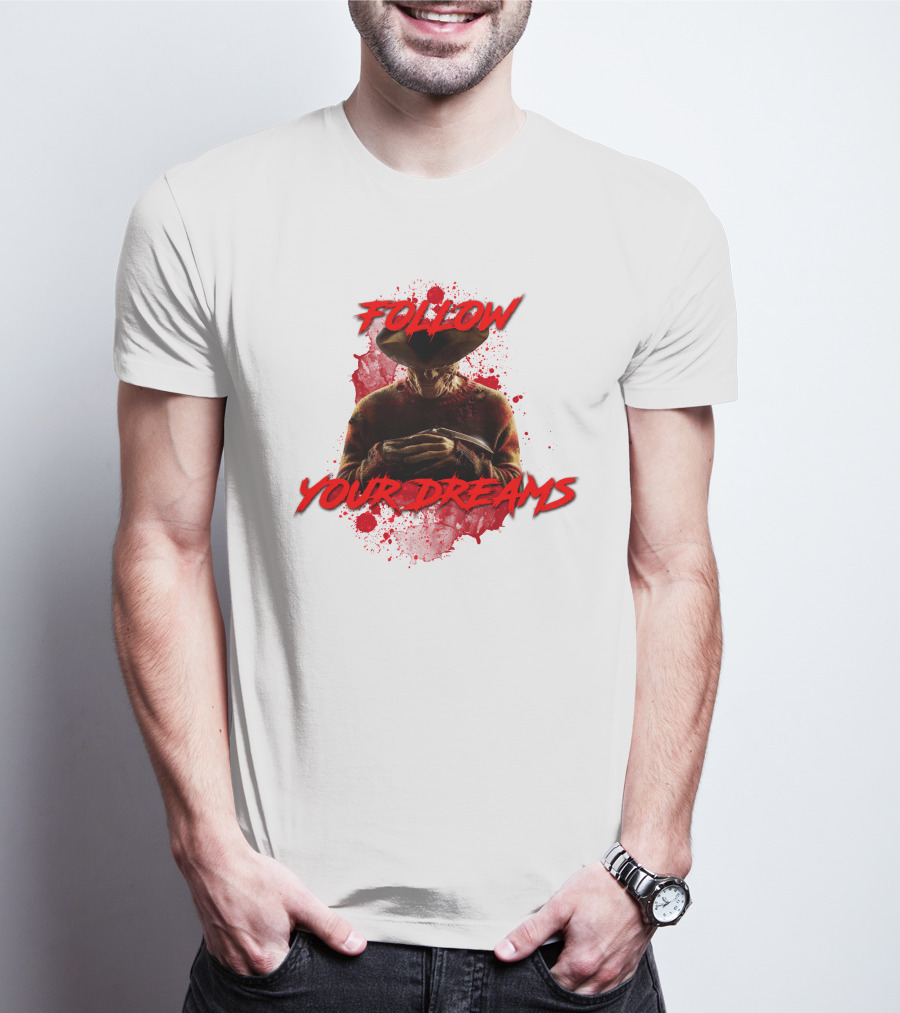 Follow Your Dreams Nightmare On Elm Street Freddy Krueger T-Shirt