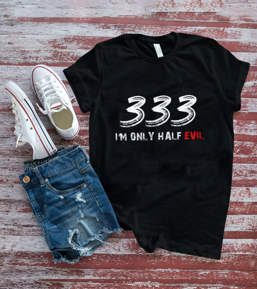 333 I'm Only Half Evil Text T-Shirt