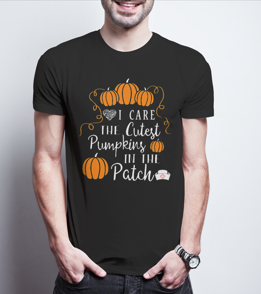 I Care The Cutest Pumpkins In The Patch Nurse Halloween T-Shirt