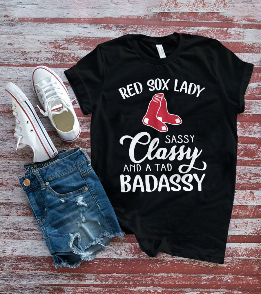 Red Sox Lady Sassy Classy And A Tad Badassy T-Shirt
