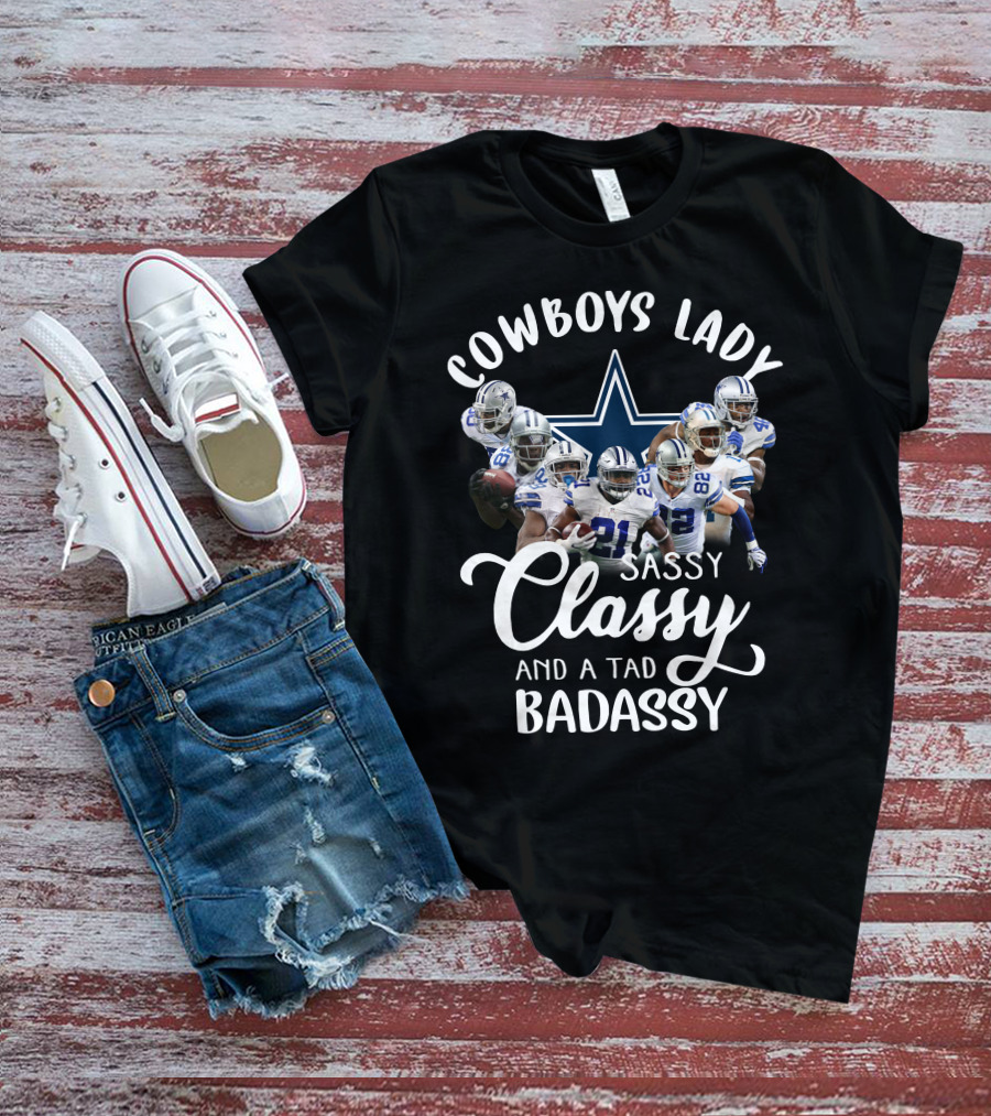 Cowboys Lady Sassy Classy And A Tad Badassy Dallas Football Team T-Shirt