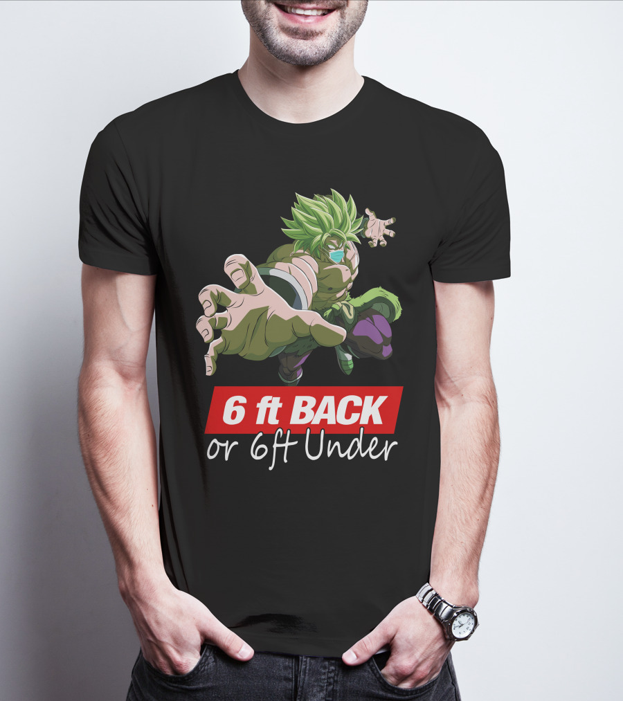 6ft Back Or 6ft Under Broly Anime Character Distancing Message T-Shirt