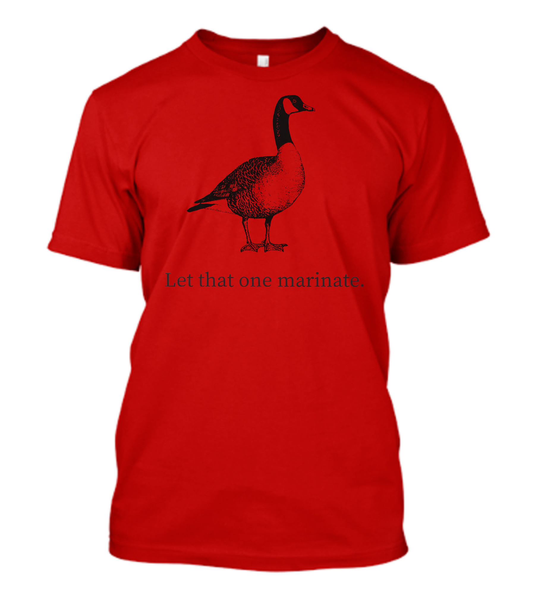 Letterkenny Let That One Marinate Goose T-Shirt