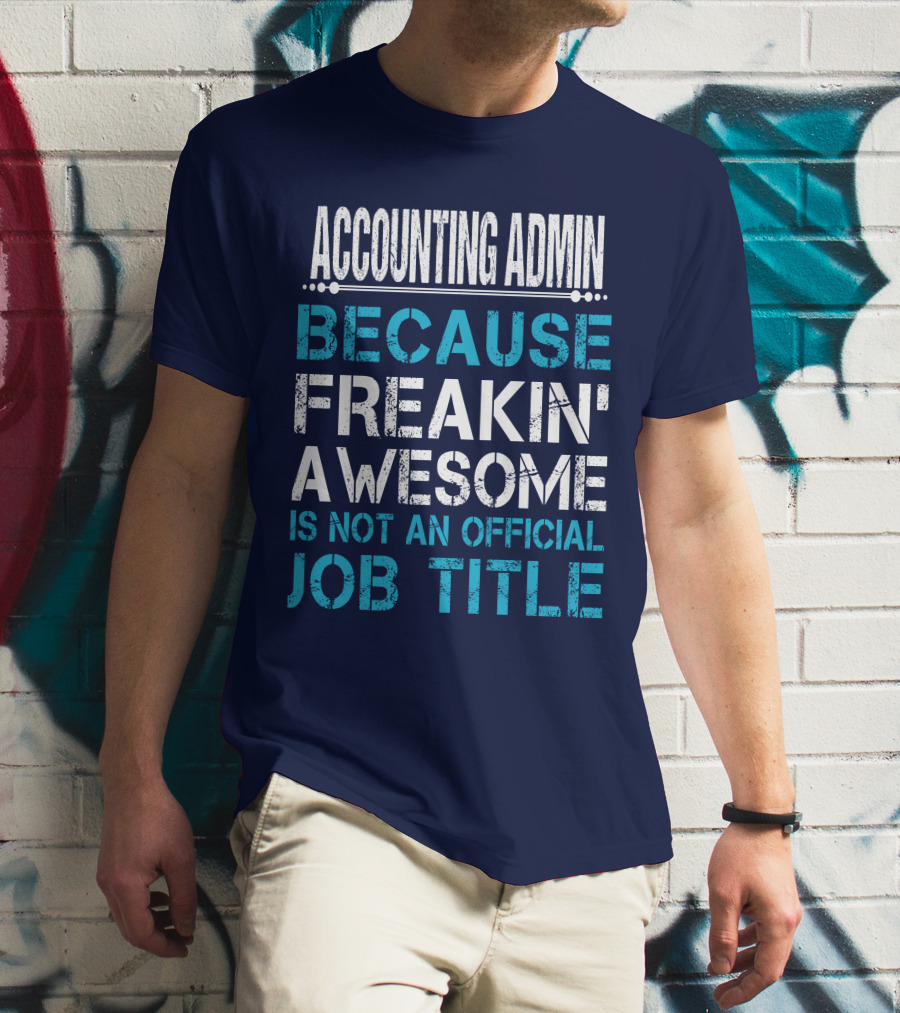 ACCOUNTING ADMIN BECAUSE FREAKIN' AWESOME IS NOT AN OFFICIAL JOB TITLE T-Shirt