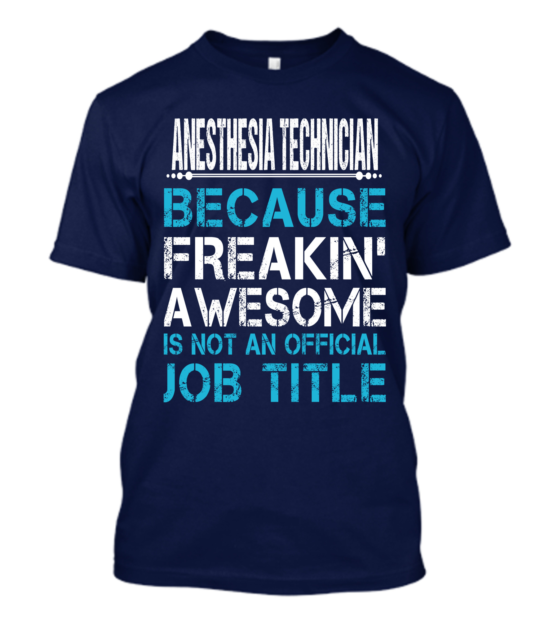 ANESTHESIA TECHNICIAN BECAUSE FREAKIN' AWESOME IS NOT AN OFFICIAL JOB TITLE T-Shirt