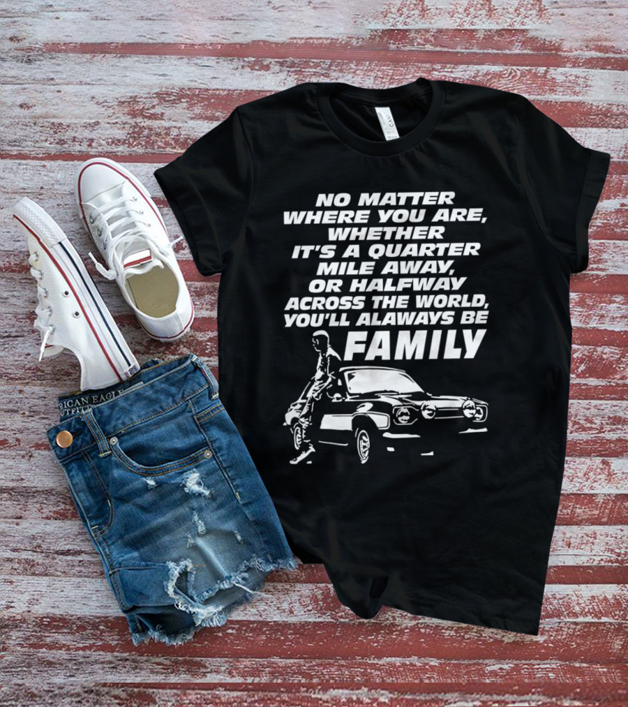 No Matter Where You Are You'll Always Be Family Quarter Mile Away Car T-Shirt