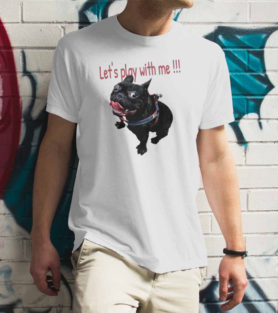 Bulldog Super Let's Play With Me T-Shirt