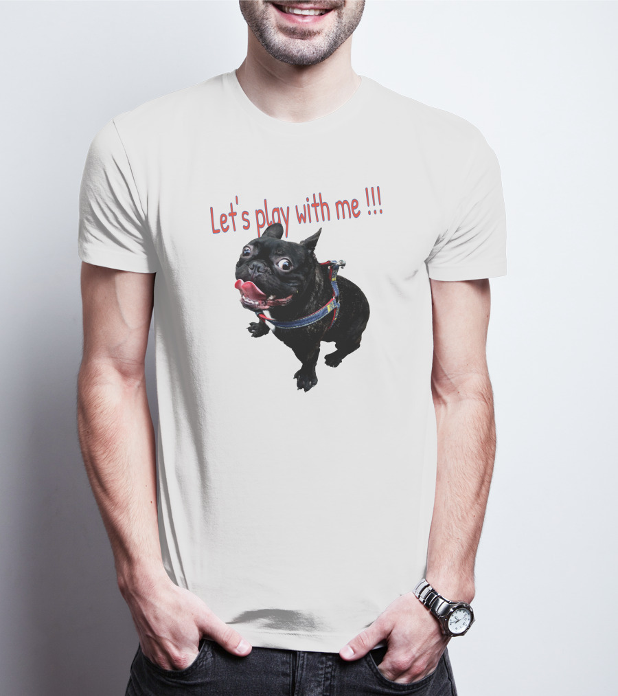 Bulldog Super Let's Play With Me T-Shirt