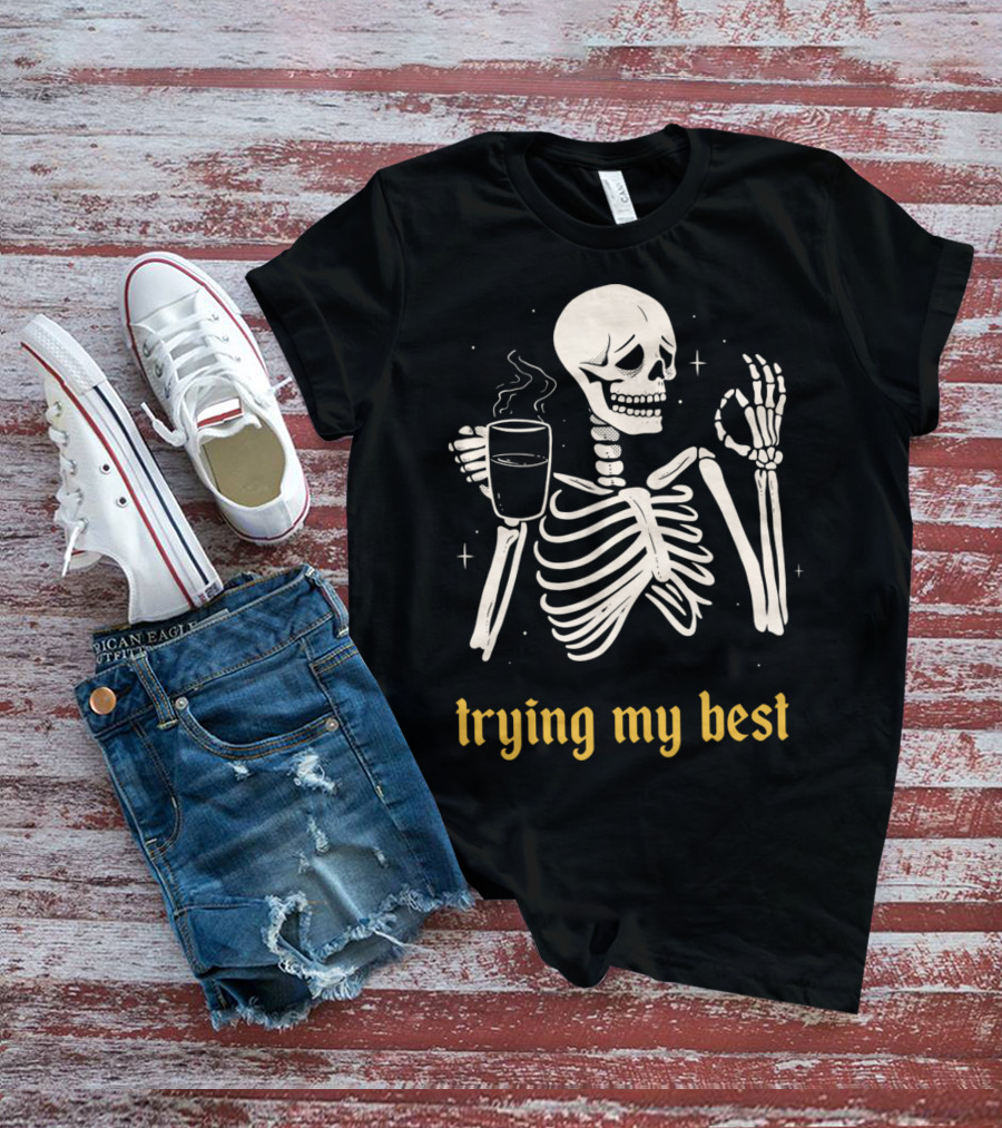 Trying My Best Skeleton Coffee Humorous T-Shirt