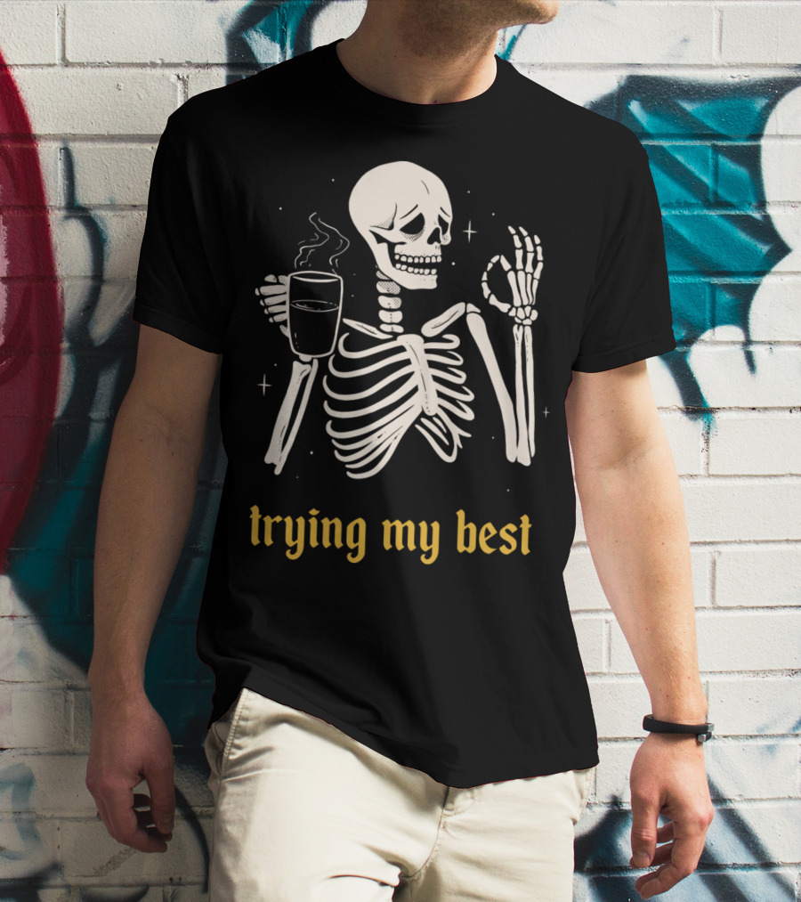 Trying My Best Skeleton Coffee Humorous T-Shirt