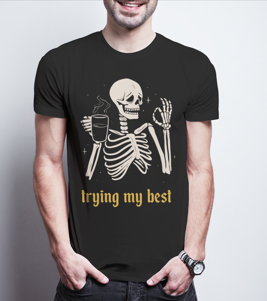 Trying My Best Skeleton Coffee Humorous T-Shirt