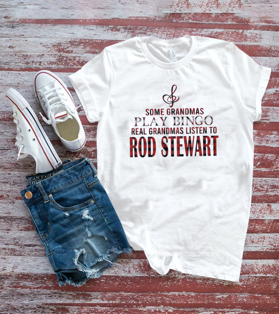Some Grandmas Play Bingo Real Grandmas Listen To Rod Stewart Musical Note T-Shirt