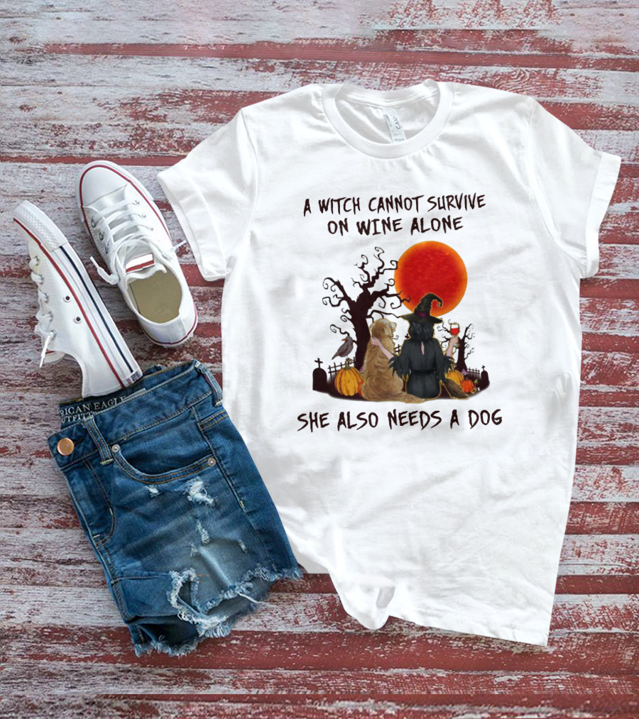 A Witch Cannot Survive On Wine Alone She Also Needs A Dog Halloween Scene With Witch And Dog T-Shirt