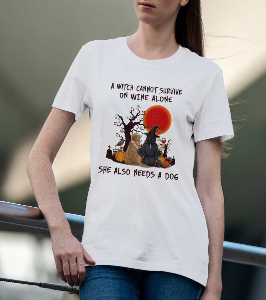 A Witch Cannot Survive On Wine Alone She Also Needs A Dog Halloween Scene With Witch And Dog T-Shirt