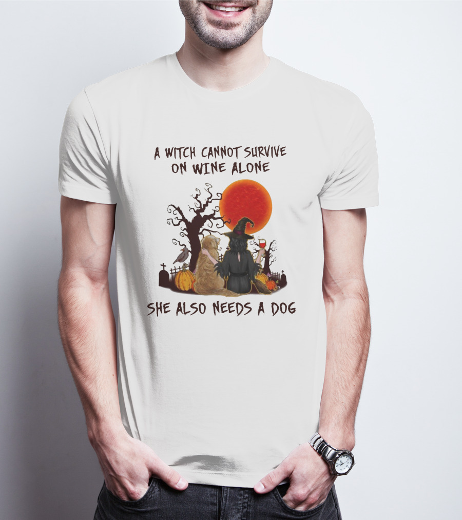 A Witch Cannot Survive On Wine Alone She Also Needs A Dog Halloween Scene With Witch And Dog T-Shirt
