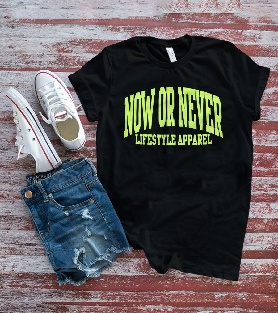 NOW OR NEVER LIFESTYLE T-Shirt