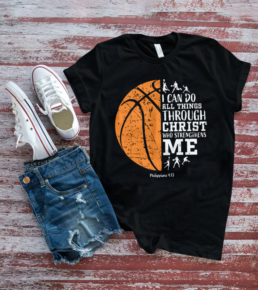 Basketball Philippians 4:13 I Can Do All Things Through Christ Who Strengthens Me T-Shirt