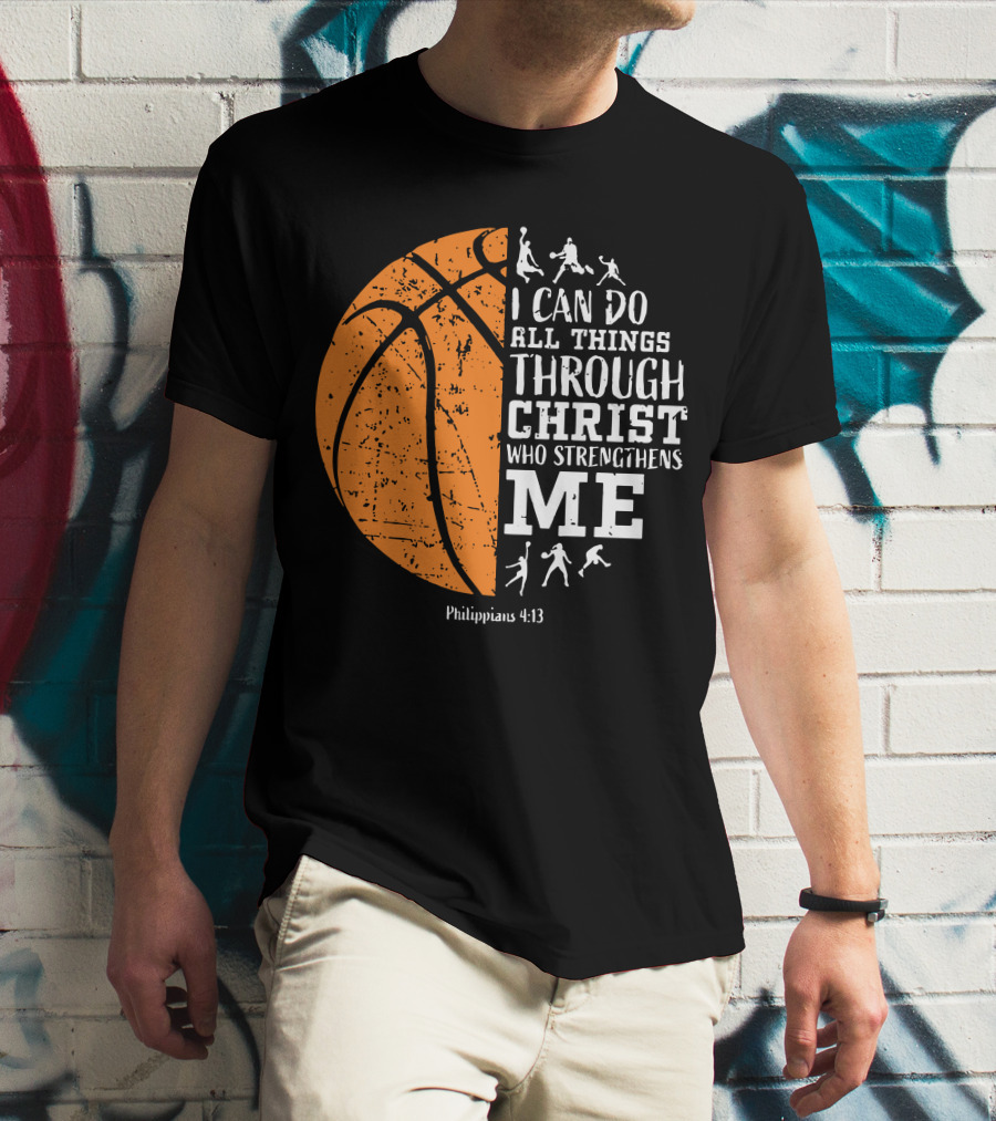 Basketball Philippians 4:13 I Can Do All Things Through Christ Who Strengthens Me T-Shirt