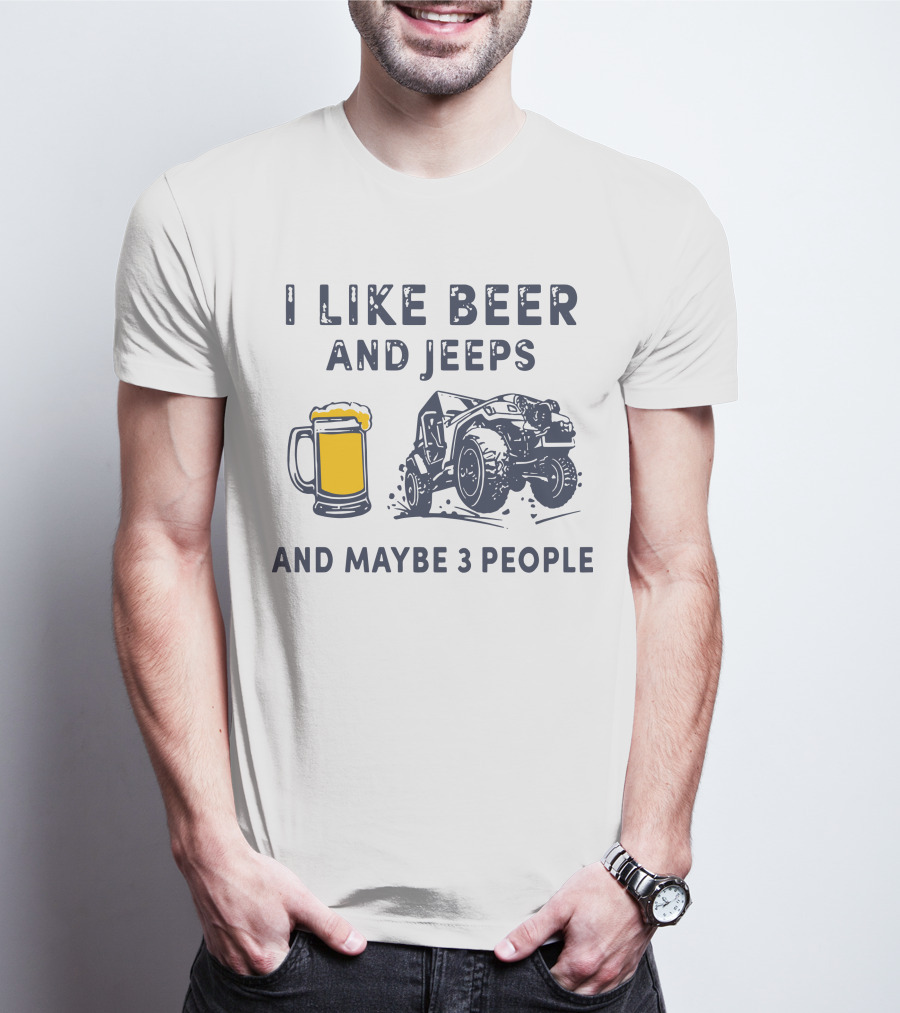 I Like Beer And Jeeps And Maybe 3 People Off-Road Adventure Fun T-Shirt