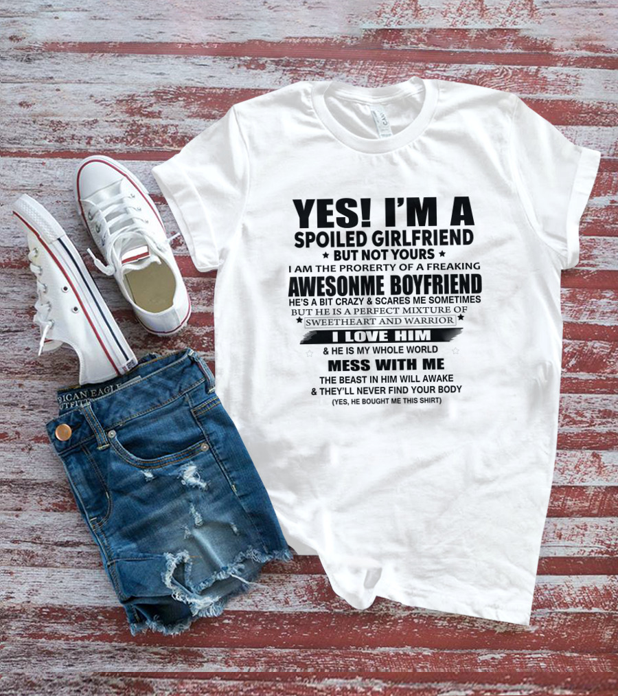 Yes I'm A Spoiled Girlfriend I Love Him He Is My Whole World Mess With Me T-Shirt