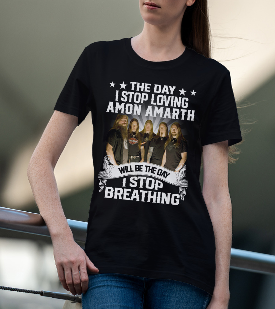 The Day I Stop Loving Amon Amarth Will Be The Day I Stop Breathing Band Members T-Shirt