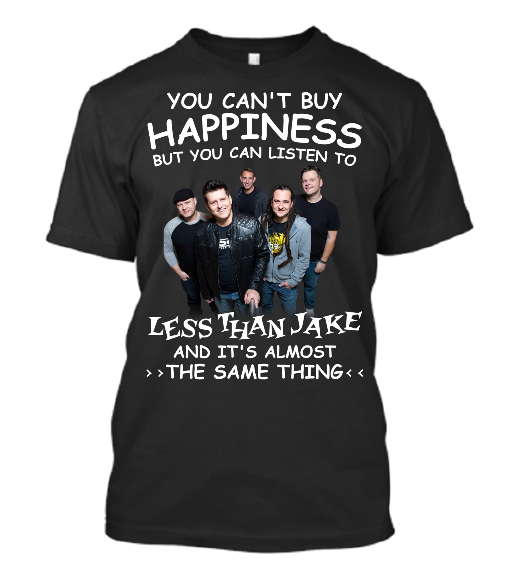You Can't Buy Happiness But You Can Listen To Less Than Jake And It's Almost The Same Thing T-Shirt