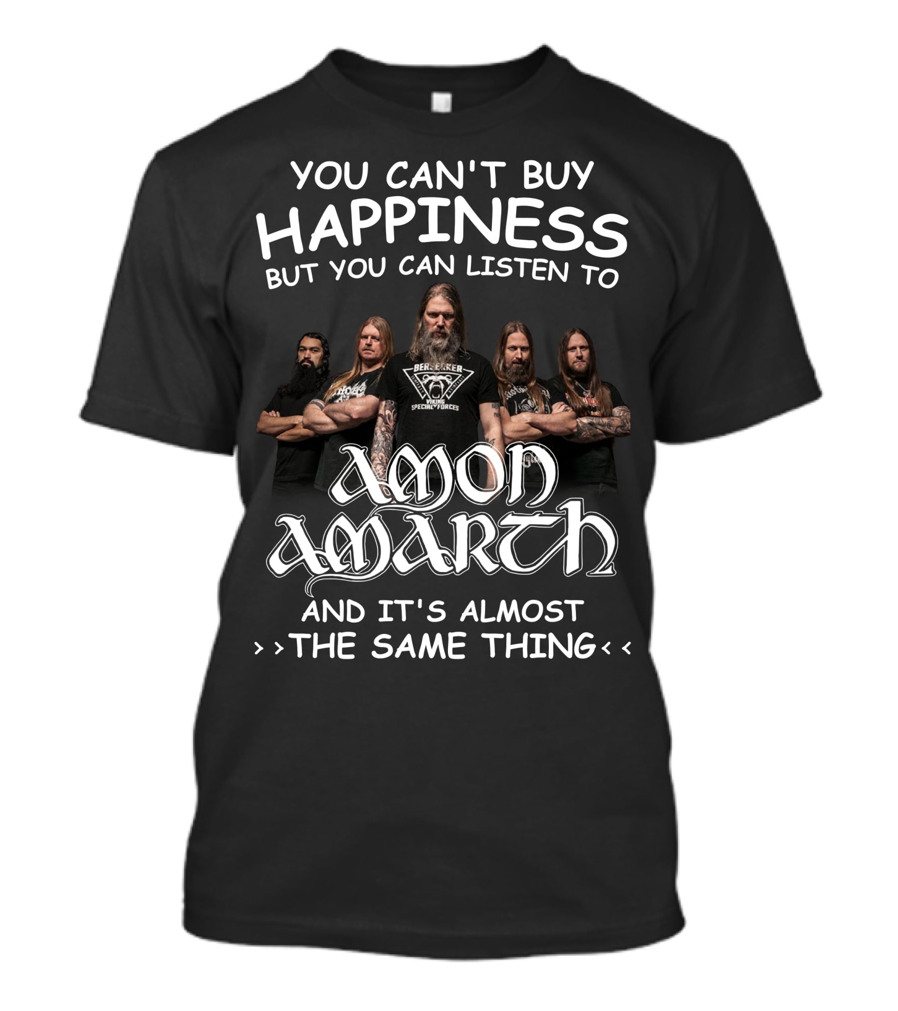 You Can't Buy Happiness But You Can Listen To Amon Amarth And It's Almost The Same Thing T-Shirt