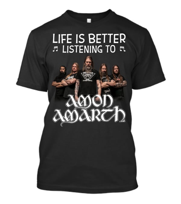 Life Is Better Listening To Amon Amarth Band Members T-Shirt