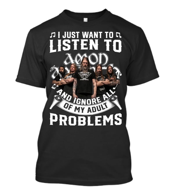 I Just Want To Listen To Amon Amarth And Ignore All Of My Adult Problems Band Members T-Shirt