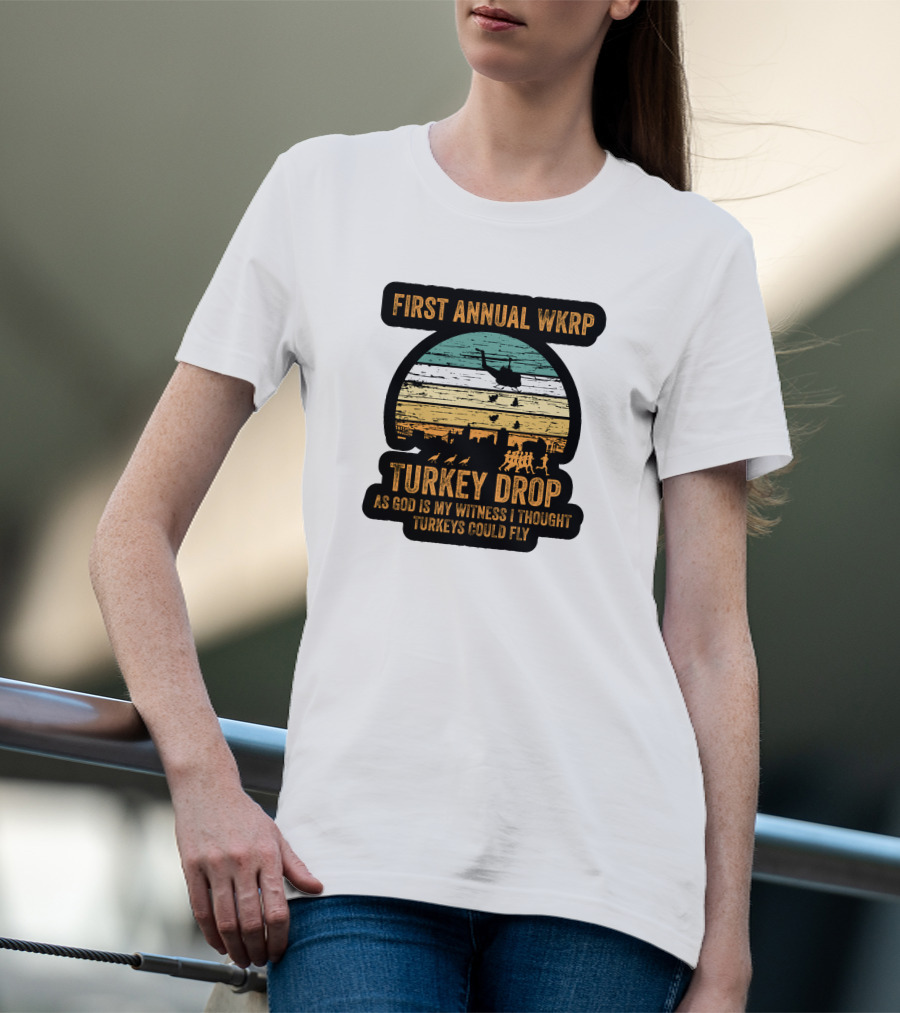 First Annual WKRP Turkey Drop As God Is My Witness I Thought Turkeys Could Fly T-Shirt