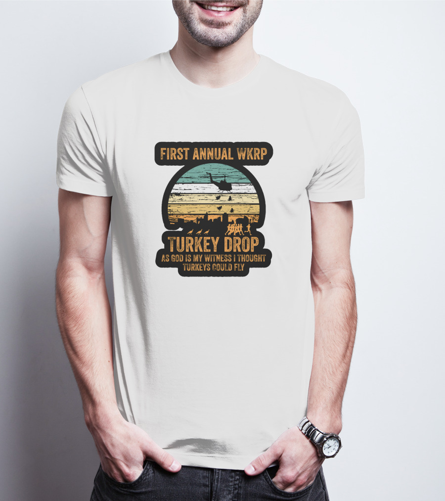 First Annual WKRP Turkey Drop As God Is My Witness I Thought Turkeys Could Fly T-Shirt