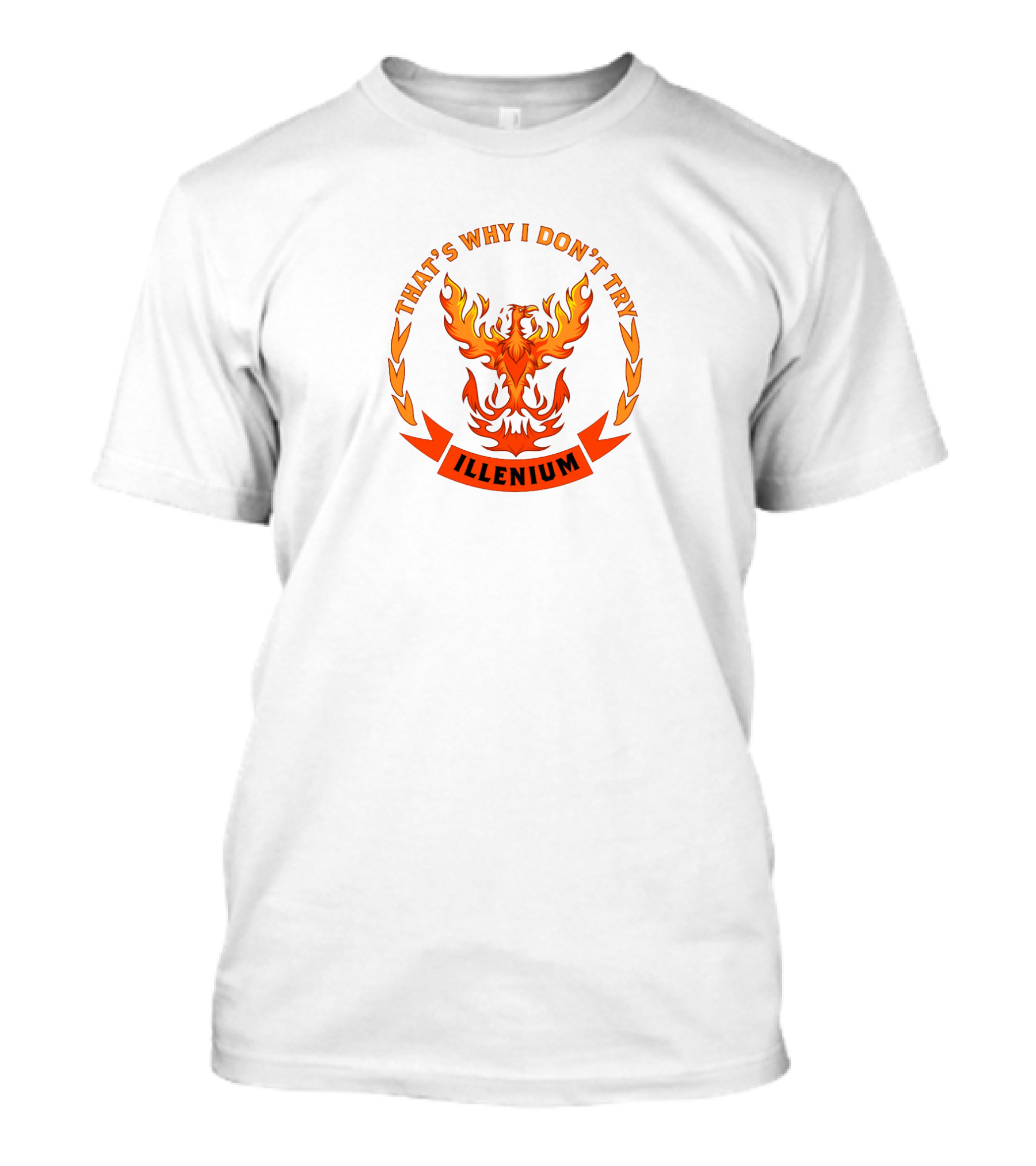 THAT'S WHY I DON'T TRY ILLENIUM T-Shirt