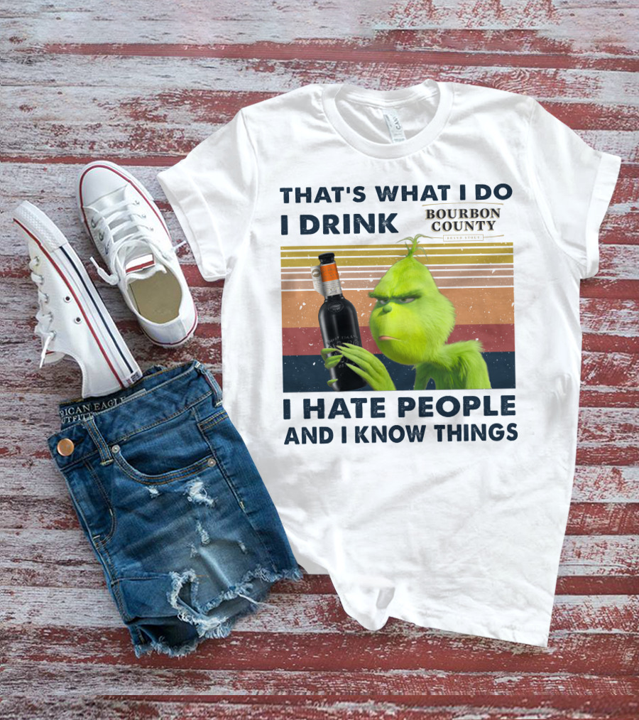 THAT'S WHAT I DO I DRINK BOURBON COUNTY I HATE PEOPLE AND I KNOW THINGS T-Shirt