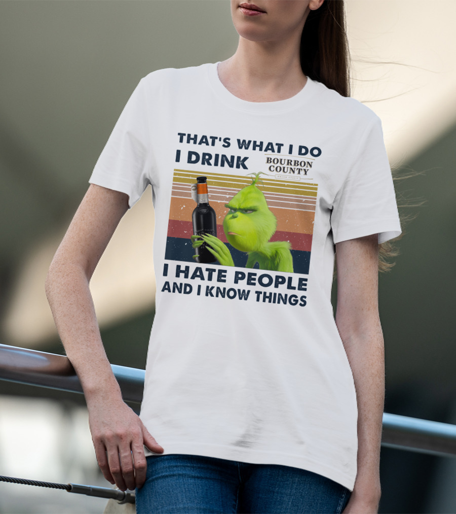 THAT'S WHAT I DO I DRINK BOURBON COUNTY I HATE PEOPLE AND I KNOW THINGS T-Shirt