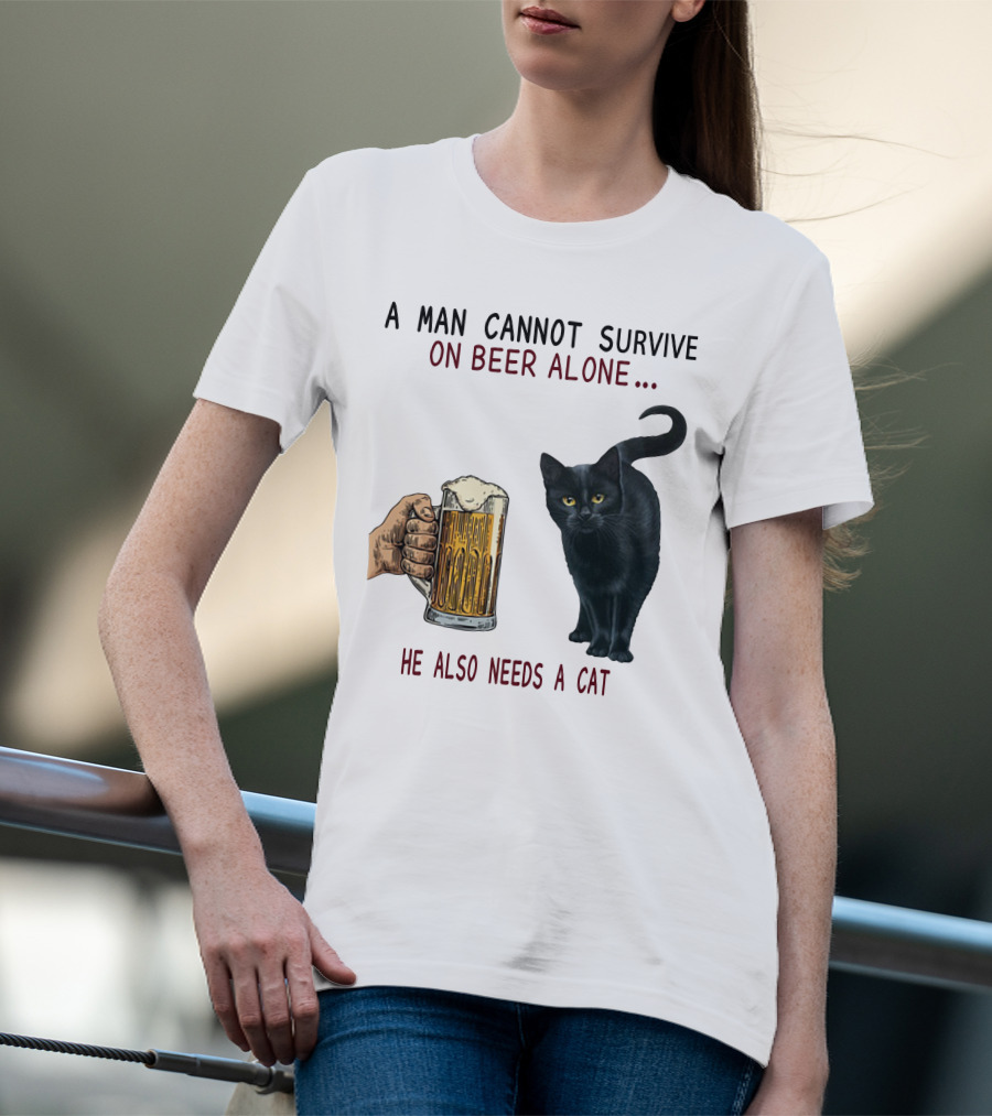 A Man Cannot Survive On Beer Alone He Also Needs A Cat T-Shirt
