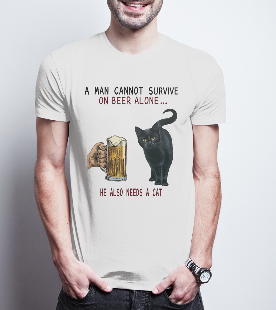 A Man Cannot Survive On Beer Alone He Also Needs A Cat T-Shirt