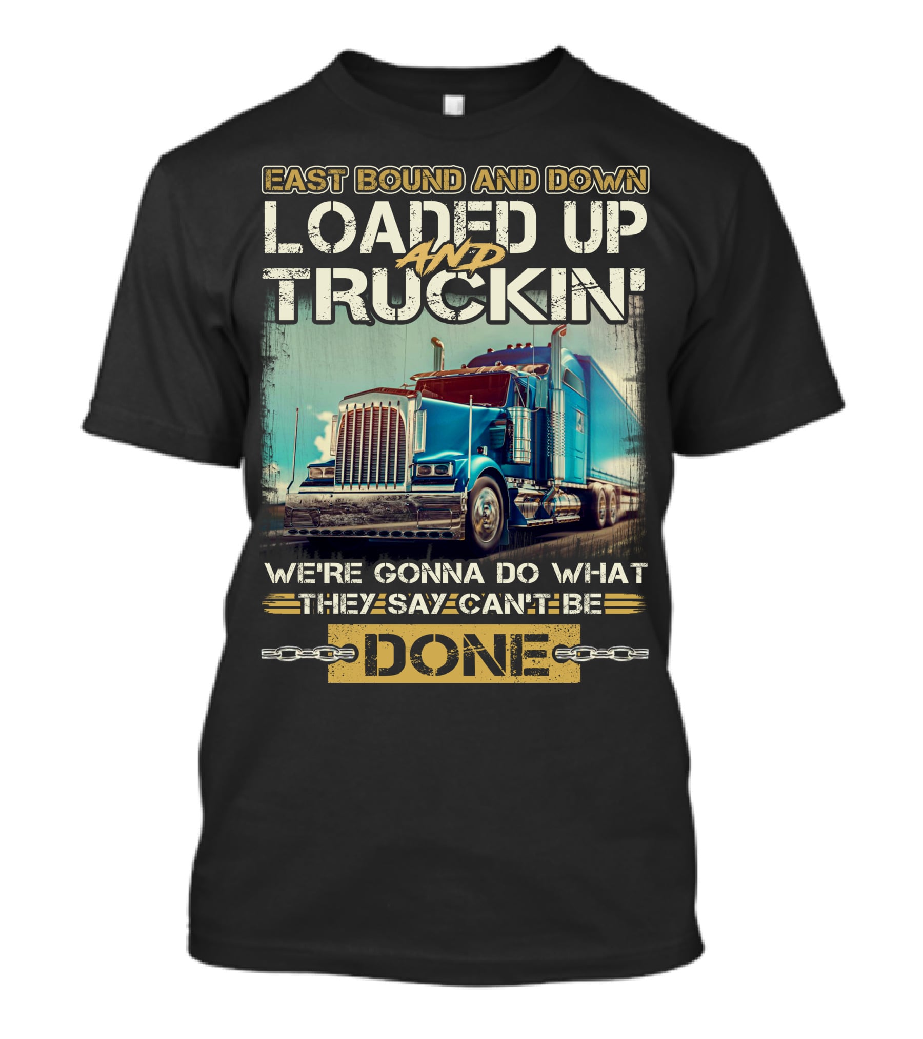 East Bound And Down Loaded Up And Truckin We're Gonna Do What They Say Can't Be Done T-Shirt