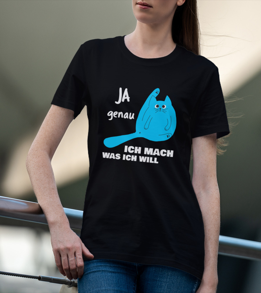 Ja Genau Ich Mach Was Ich Will Lustige Blaue Katze T-Shirt
