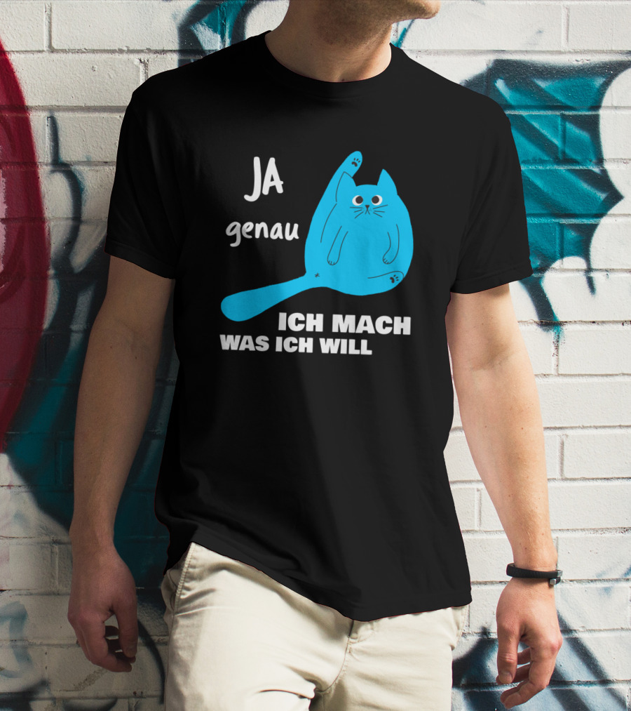 Ja Genau Ich Mach Was Ich Will Lustige Blaue Katze T-Shirt