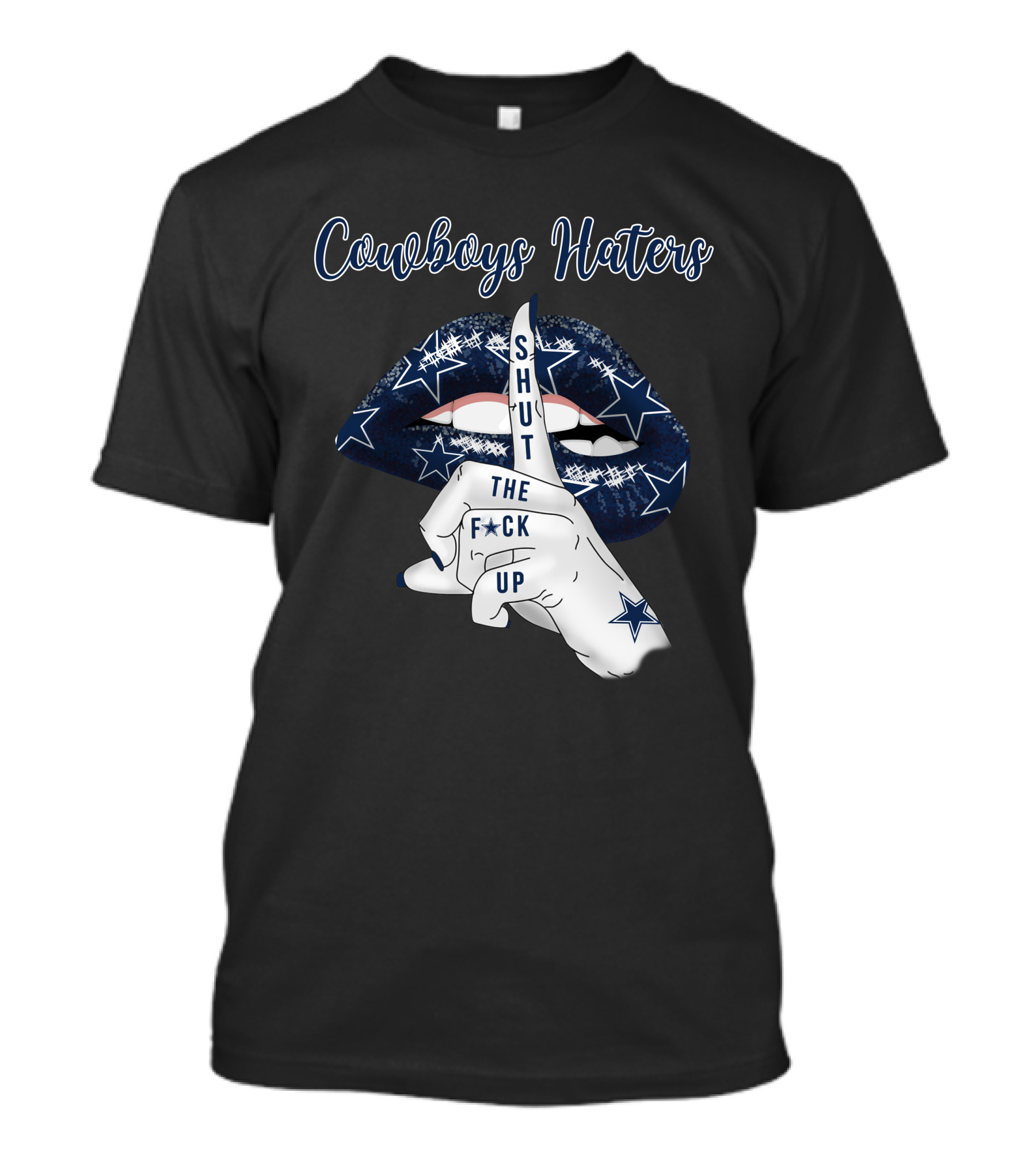Cowboys Haters Shut The F Up T-Shirt